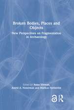 Broken Bodies, Places and Objects: New Perspectives on Fragmentation in Archaeology