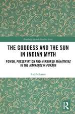 The Goddess and the Sun in Indian Myth: Power, Preservation and Mirrored Māhātmyas in the Mārkaṇḍeya Purāṇa