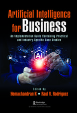 Artificial Intelligence for Business: An Implementation Guide Containing Practical and Industry-Specific Case Studies