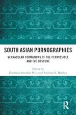 South Asian Pornographies: Vernacular Formations of the Permissible and the Obscene