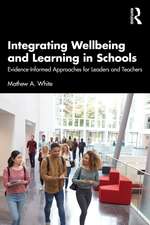 Integrating Wellbeing and Learning in Schools: Evidence-Informed Approaches for Leaders and Teachers