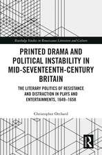 Printed Drama and Political Instability in Mid-Seventeenth-Century Britain: The Literary Politics of Resistance and Distraction in Plays and Entertainments, 1649–1658