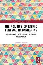 The Politics of Ethnic Renewal in Darjeeling: Gorkhas and the Struggle for Tribal Recognition