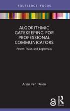 Algorithmic Gatekeeping for Professional Communicators: Power, Trust, and Legitimacy