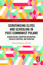 Scrutinising Elites and Schooling in Post-Communist Poland: Globalisation, European Integration, Socialist Heritage, and Tradition