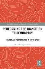 Performing the Transition to Democracy: Theater and Performance in 1970s Spain