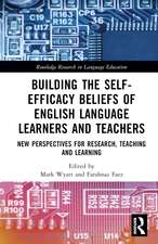 Building the Self-Efficacy Beliefs of English Language Learners and Teachers: New Perspectives for Research, Teaching and Learning