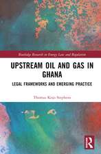 Upstream Oil and Gas in Ghana: Legal Frameworks and Emerging Practice