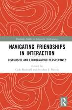 Navigating Friendships in Interaction: Discursive and Ethnographic Perspectives