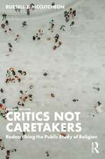 Critics Not Caretakers: Redescribing the Public Study of Religion