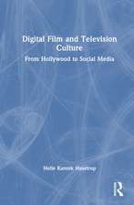 Digital Film and Television Culture: From Hollywood to Social Media