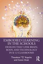 Embodied Learning in the Schools: Designs That Link Brain, Body, and Technology in K-12 Classrooms