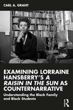 Examining Lorraine Hansberry’s A Raisin in the Sun as Counternarrative: Understanding the Black Family and Black Students