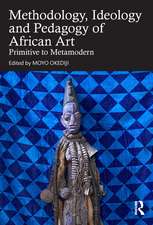 Methodology, Ideology and Pedagogy of African Art: Primitive to Metamodern