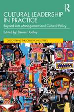 Cultural Leadership in Practice: Beyond Arts Management and Cultural Policy