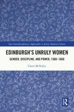 Edinburgh's Unruly Women: Gender, Discipline, and Power, 1560–1660