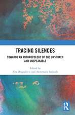 Tracing Silences: Towards an Anthropology of the Unspoken and Unspeakable