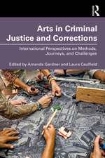 Arts in Criminal Justice and Corrections: International Perspectives on Methods, Journeys, and Challenges