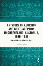 A History of Abortion and Contraception in Queensland, Australia, 1960–1989: Sex under Conservative Rule