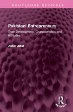 Pakistani Entrepreneurs: Their Development, Characteristics and Attitudes