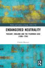 Endangered Neutrality: Tuscany, England and the Plowman Case (1696–1704)