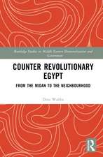 Counter Revolutionary Egypt: From the Midan to the Neighbourhood