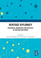 Heritage Diplomacy: Discourses, Imaginaries and Practices of Heritage and Power