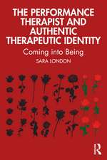 The Performance Therapist and Authentic Therapeutic Identity