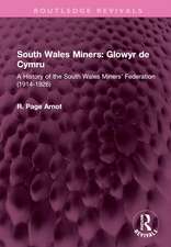 South Wales Miners: Glowyr de Cymru: A History of the South Wales Miners' Federation (1914-1926)