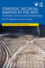 Strategic Decision Making in the Arts: Case Studies in Arts and Cultural Entrepreneurship