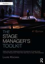 The Stage Manager's Toolkit: Templates and Communication Techniques to Guide Your Theatre Production from First Meeting to Final Performance