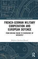 French-German Military Cooperation and European Defence: From Driving Engine to Divergence of Interests?