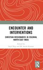 Encounter and Interventions: Christian Missionaries in Colonial North-East India