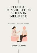 Clinical Consultation Skills in Medicine: A Primer for MRCP PACES