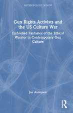 Gun Rights Activists and the US Culture War: Embodied Fantasies of the Ethical Warrior in Contemporary Gun Culture