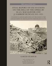 Final Report of Excavations on The Hill of The Ophel by R.A.S. Macalister and J. Garrow Duncan 1923–1925: Catalogue and Examination of the Finds in the Collections of the Palestine Exploration Fund