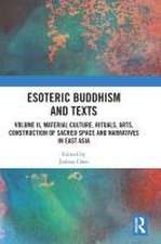 Esoteric Buddhism and Texts: Volume II, Material Culture, Rituals, Arts, Construction of Sacred Space and Narratives in East Asia