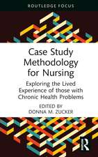 Case Study Methodology for Nursing: Exploring the Lived Experience of those with Chronic Health Problems