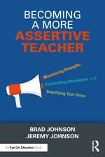 Becoming a More Assertive Teacher: Maximizing Strengths, Establishing Boundaries, and Amplifying Your Voice