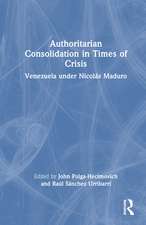 Authoritarian Consolidation in Times of Crisis: Venezuela under Nicolás Maduro