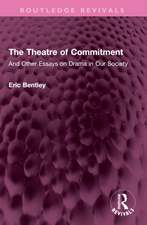 The Theatre of Commitment: And Other Essays on Drama in Our Society