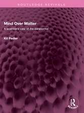 Mind Over Matter: A scientist's view of the paranormal
