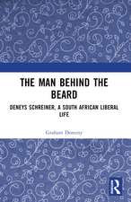 The Man behind the Beard: Deneys Schreiner, a South African Liberal Life