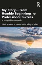 My Story... From Humble Beginnings to Professional Success: A Young Professional’s Guide