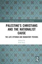 Palestine's Christians and the Nationalist Cause: The Late Ottoman and Mandatory Periods