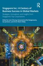 Singapore Inc.: A Century of Business Success in Global Markets: Strategies, Innovations, and Insights from Singapore's Top Corporations