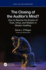 The Closing of the Auditor’s Mind?: How to Reverse the Erosion of Trust, Virtue, and Wisdom in Modern Auditing