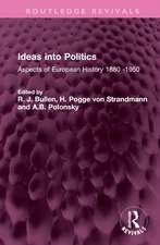 Ideas into Politics: Aspects of European History 1880- 1950