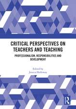 Critical Perspectives on Teachers and Teaching: Professionalism, Responsibilities and Development