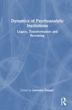 Dynamics of Psychoanalytic Institutions: Legacy, Transformation and Becoming